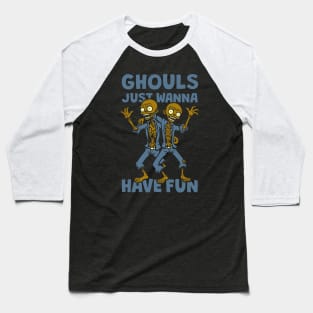 Ghouls Just Wanna Have Fun Baseball T-Shirt